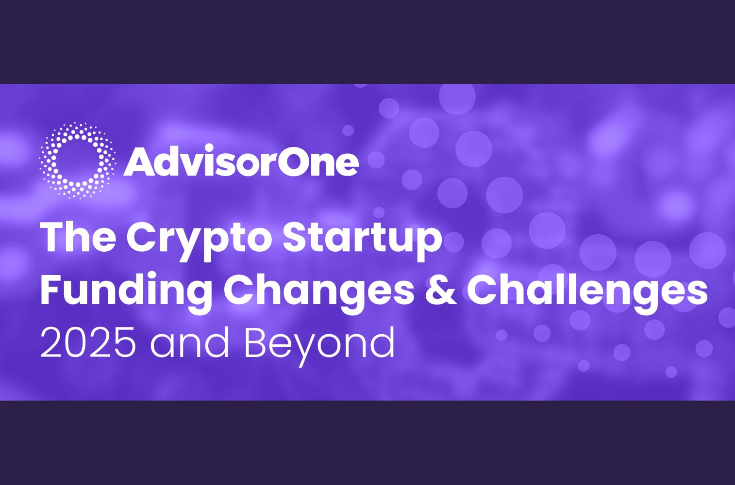 AdvisorOne banner reading The Crypto Startup Funding Changes and Challenges, 2025 and Beyond.